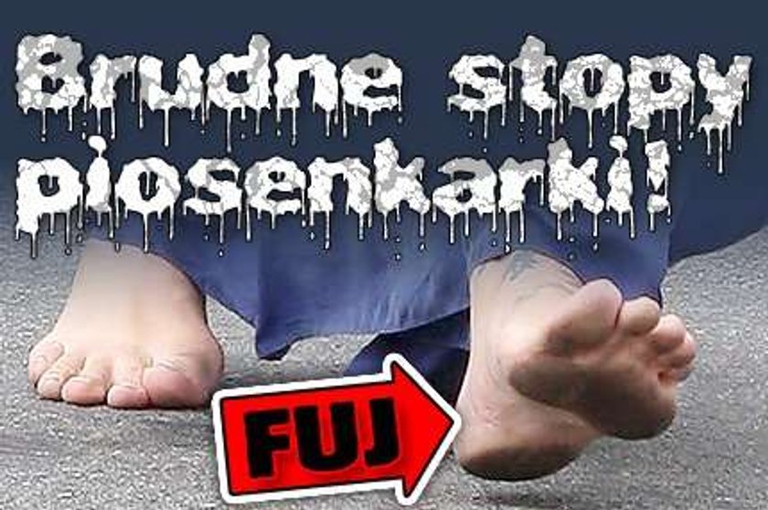 Brudne stopy piosenkarki! FUJ