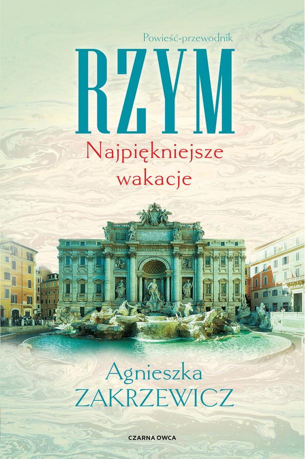 Agnieszka Zakrzewicz - Rzym. Najpiękniejsze wakacje