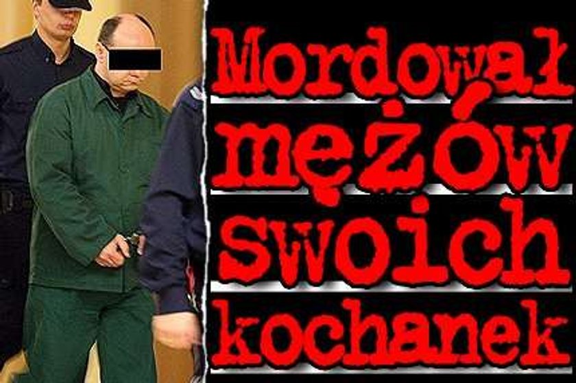 Mordował mężów swoich kochanek