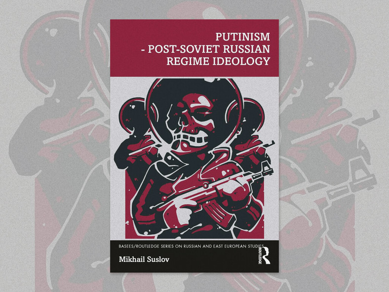 Okładka książki "Putinizm. Ideologia rosyjskiego reżimu postsowieckiego"