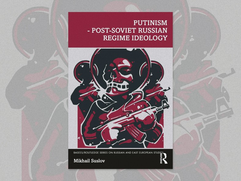 Okładka książki "Putinizm. Ideologia rosyjskiego reżimu postsowieckiego"
