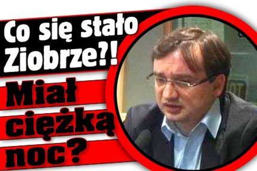 Co się stało Ziobrze?! Miał ciężką noc?