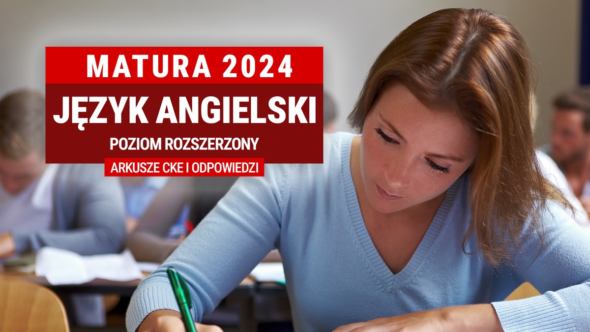  Matura 2024. Angielski na poziomie rozszerzonym ARKUSZE EGZAMINACYJNE I ODPOWIEDZI