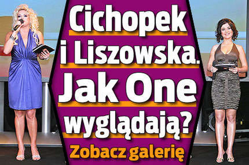 Cichopek i Liszowska. Jak One wyglądają?