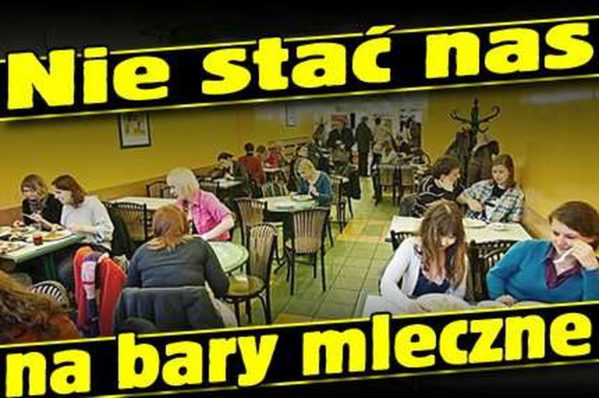 Nie będzie nas stać na bary mleczne!