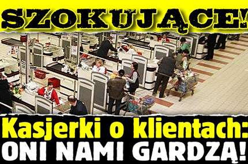 Szokujące! Kasjerki o klientach: Oni nami gardzą