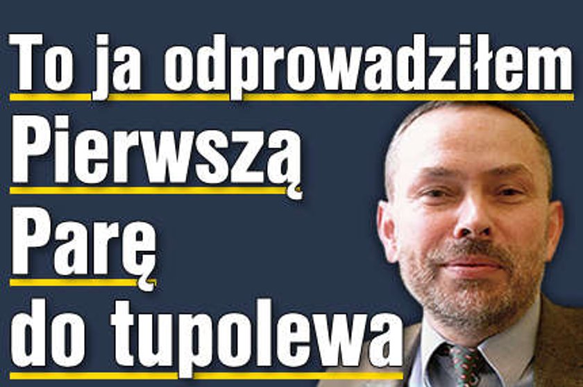 To ja odprowadziłem Pierwszą Parę do tupolewa!