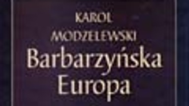 "Barbarzyńska Europa" Karola Modzelewskiego. Wstęp do książki