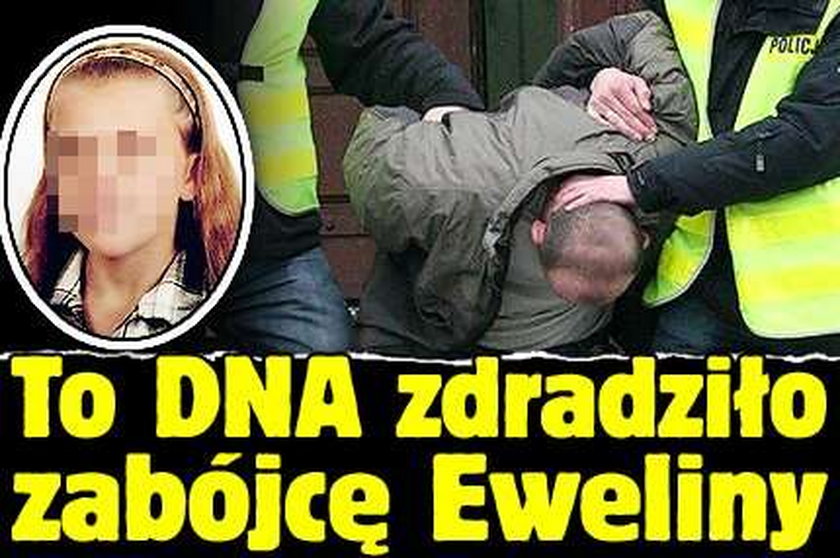 To DNA zdradziło zabójcę Eweliny