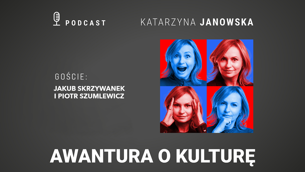 Awantura o kulturę. Podcast Katarzyny Janowskiej