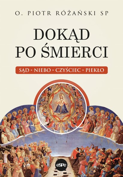 o. Piotr Różański SP<strong>Dokąd po śmierci. Sąd, niebo, czyściec, piekło</strong>