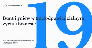 Bunt i gniew w (nie)odpowiedzialnym życiu i biznesie. VII Konferencja Nienieodpowiedzialni już 6 listopada