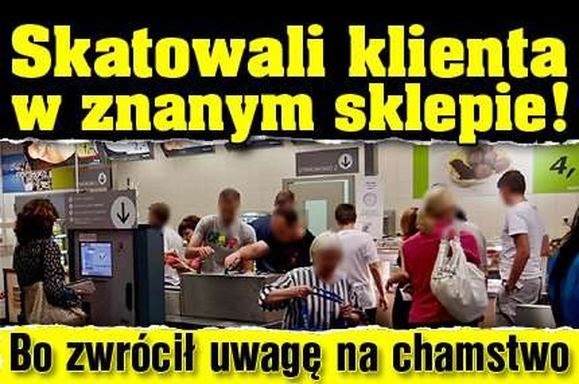 Skatowali klienta w znanym sklepie! Bo zwrócił uwagę na chamstwo