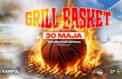 Grill Basket 2026 na Tarczyński Arenie. Koszykówka i party