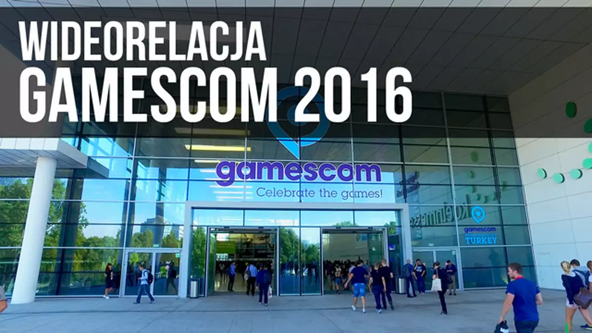 Gamescom 2016: Wideorelacja z targów. Wszystko dobre, co się dobrze kończy