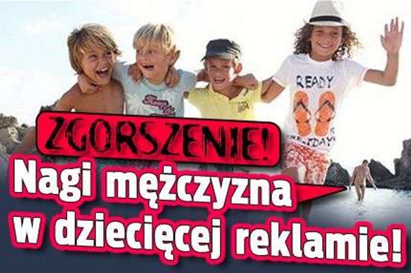 Zgorszenie! Nagi mężczyzna w dziecięcej reklamie!