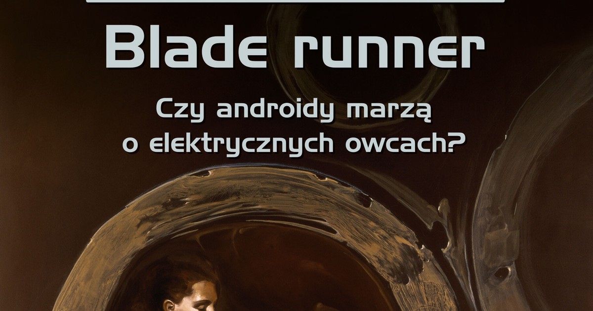 "Blade runner. Czy androidy marzą o elektrycznych owcach?". Informacja