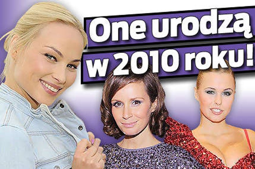 One urodzą w 2010 roku!