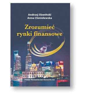 Anna Chmielewska, Andrzej Sławiński, „Zrozumieć rynki finansowe”, Polskie Wydawnictwo Ekonomiczne, Warszawa 2017