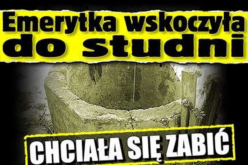 Emerytka wskoczyła do studni. Chciała się zabić