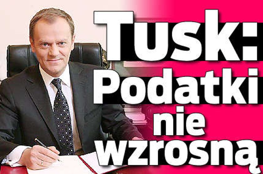 Tusk: Nie będzie wyższych podatków!