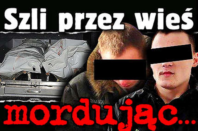 Szli przez wieś i mordowali