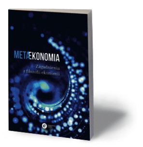 Marcin Gorazda, Łukasz Hardt, Tomasz Kwarciński, „Metaekonomia. Zagadnienia z filozofii ekonomii”, Copernicus Center Press, 2016