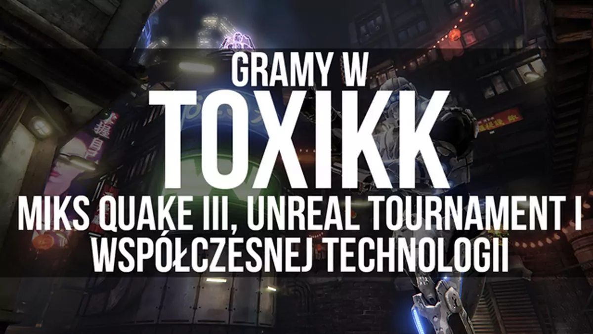 Gramy w Toxikk - miks Quake III, Unreal Tournament i współczesnej technologii