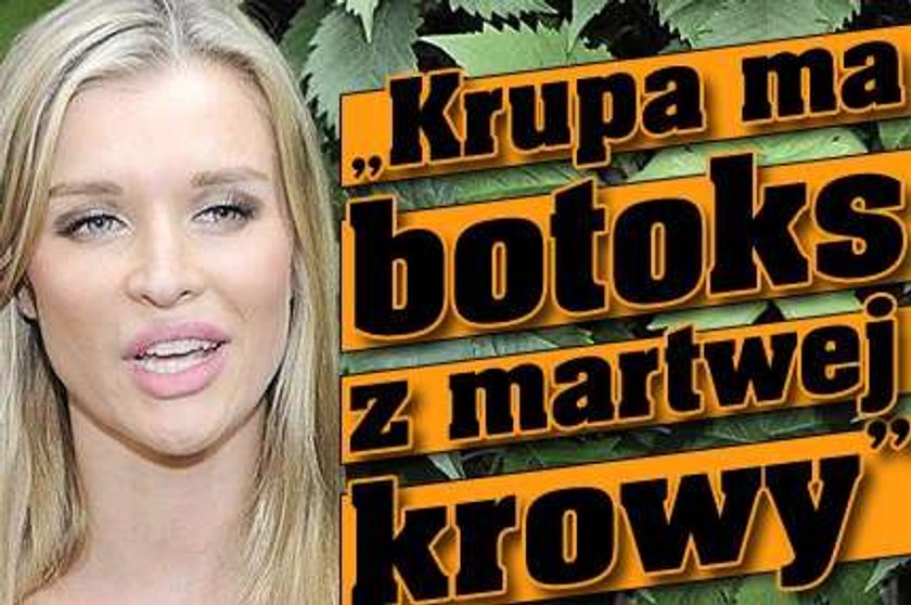 "Krupa ma botoks z martwej krowy"