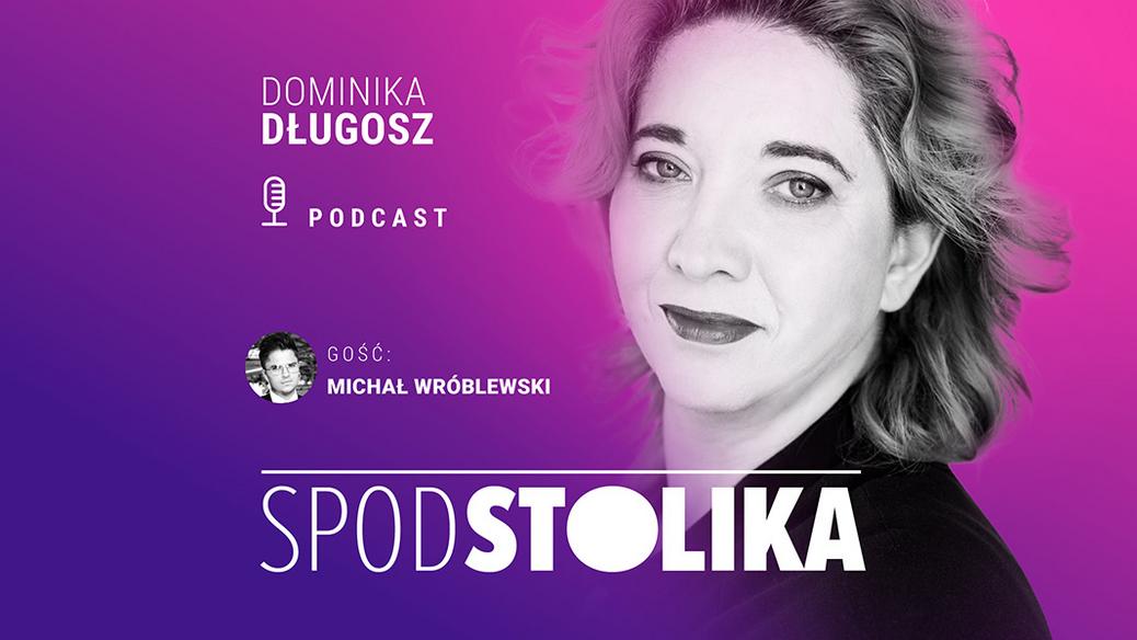 Spod stolika. Michał Wróblewski jest gościem Dominiki Długosz