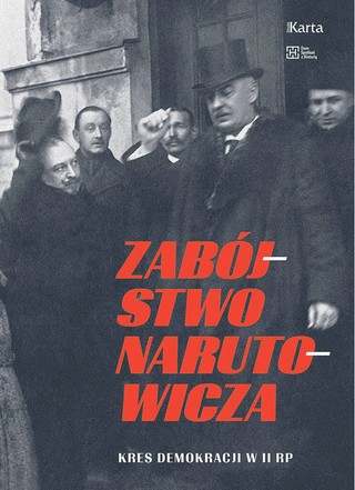 Adam Safaryjski (redaktor prowadzący), „Zabójstwo Narutowicza. Kres demokracji w II RP”, Ośrodek KARTA, Warszawa 2022