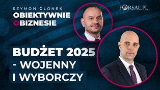 Kamil Sobolewski: Budżet 2025 - wojenny i wyborczy
