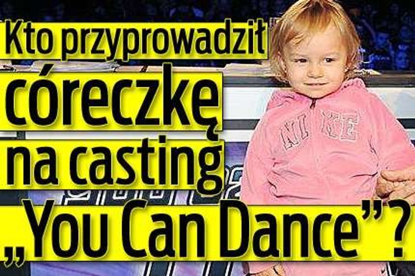 Kto przyprowadził córeczkę na casting YCD?