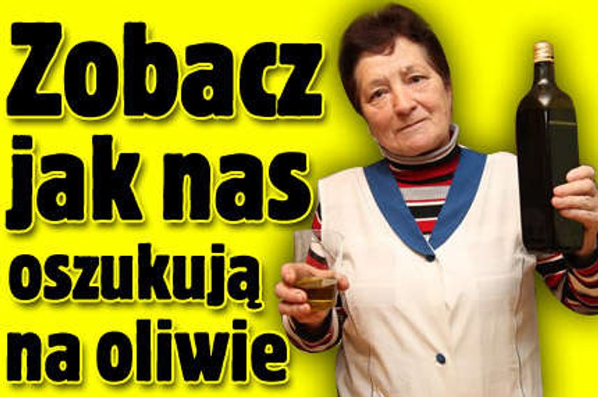 Zobacz jak oszukują na oliwie z oliwek