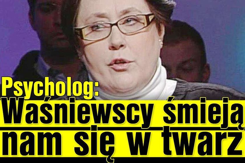 Psycholog: Waśniewscy śmieją nam się w twarz