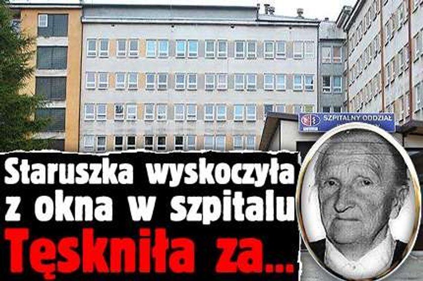 Staruszka wyskoczyła z okna w szpitalu. Z tęsknoty za...