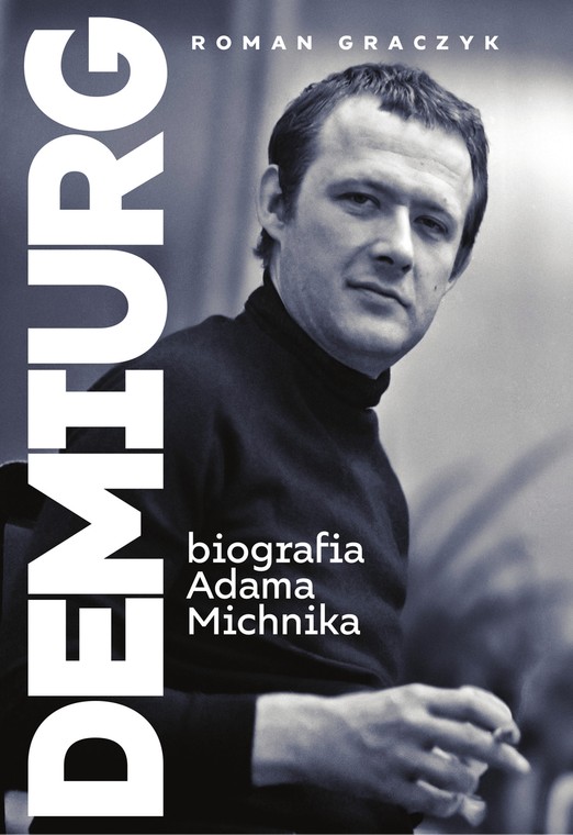 "Demiurg" - biografia Adama Michnika autorstwa Romana Graczyka