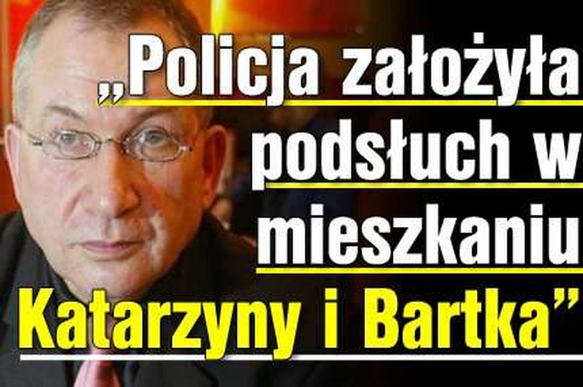 "Policja założyła podsłuch w mieszkaniu Katarzyny i Bartka"