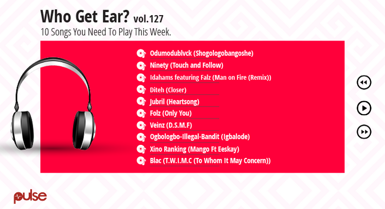 Who Get Ear Vol. 127: Here are the 10 Nigerian songs you need to play this week. (Pulse Nigeria)