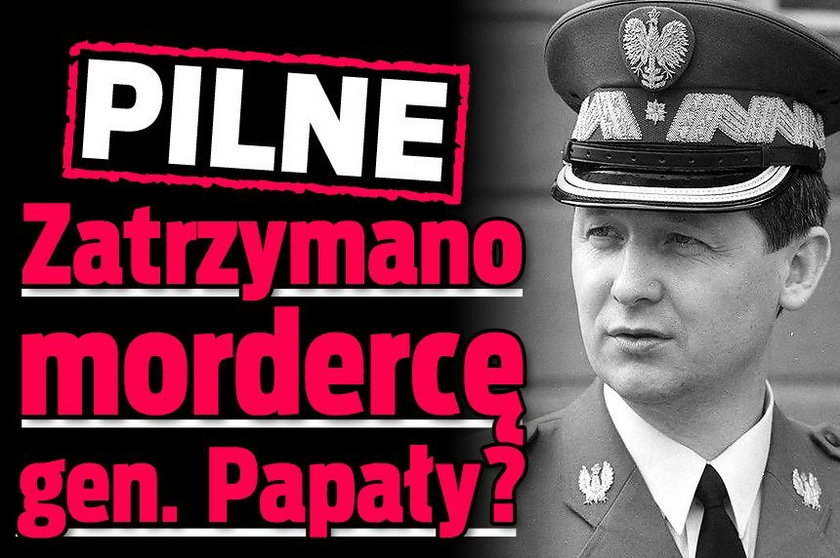 PILNE. Zatrzymano mordercę gen. Papały?