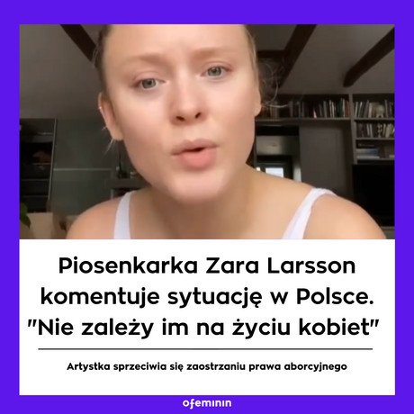 Piosenkarka Zara Larsson o sytuacji w Polsce - "Nie zależy wam na życiu  kobiet" | Ofeminin
