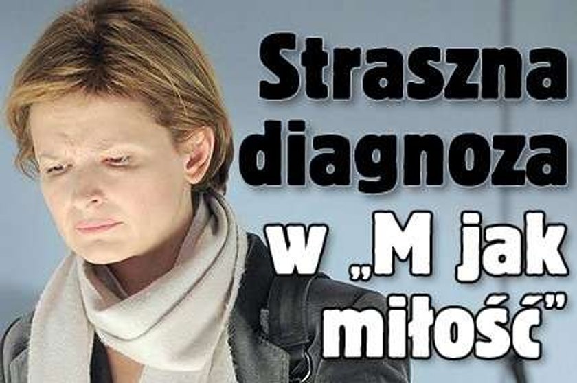 Straszna diagnoza w "M jak miłość"