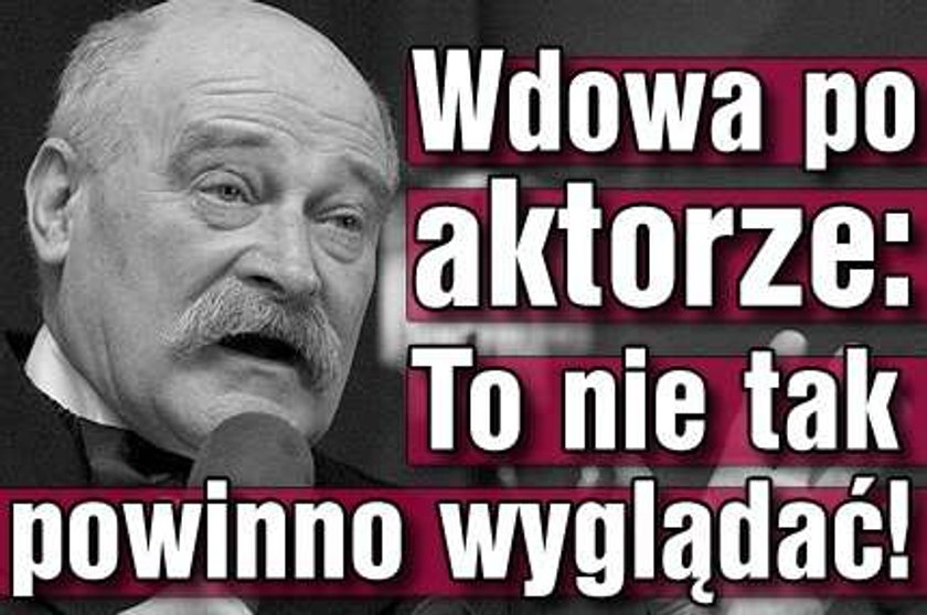 Wdowa po aktorze: To nie tak powinno wyglądać!