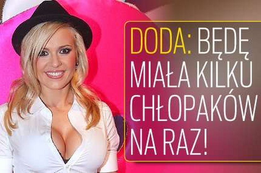 Doda: Będę miała kilku chłopaków na raz!