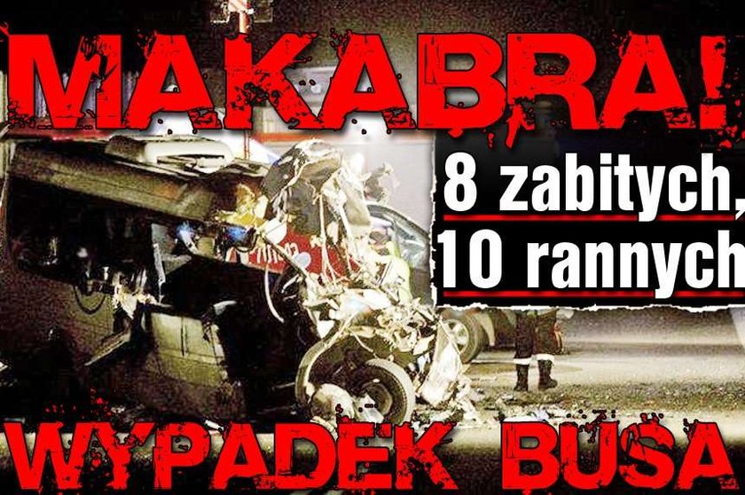 Makabra! 8 zabitych, 10 rannych. Wypadek busa