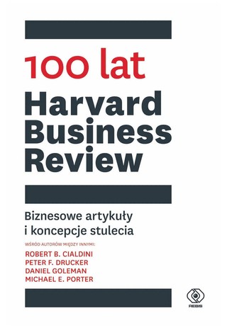 „100 lat Harvard Business Review Biznesowe artykuły i koncepcje stulecia”, przeł. Bożena Jóźwiak, Dom Wydawniczy Rebis, Poznań 2023