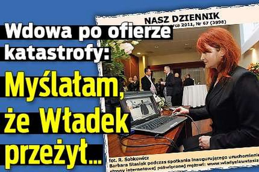 Wdowa po ofierze katastrofy: Myślałam, że Władek przeżył...