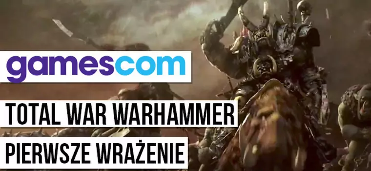 Gamescom 2015: Total War: Warhammer - wrażenia z pokazu