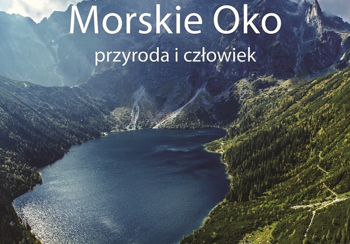 Tajemnice najsłynniejszego polskiego jeziora w książce "Morskie Oko – przyroda i człowiek"