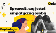 Psychologia Sprawdź, czy jesteś empatyczną osobą